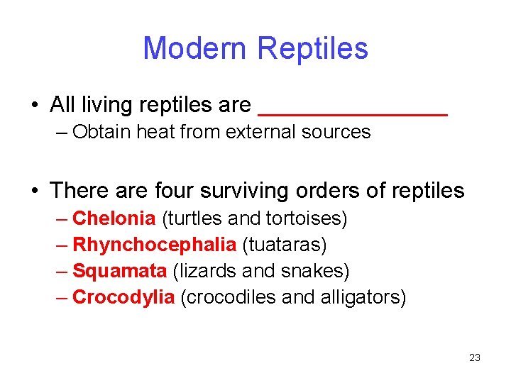 Modern Reptiles • All living reptiles are ________ – Obtain heat from external sources