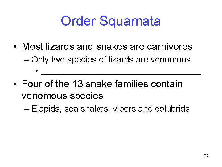 Order Squamata • Most lizards and snakes are carnivores – Only two species of