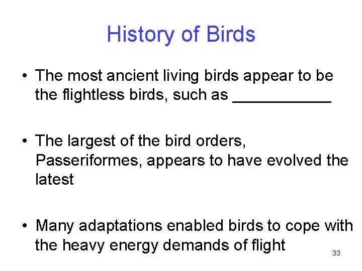 History of Birds • The most ancient living birds appear to be the flightless