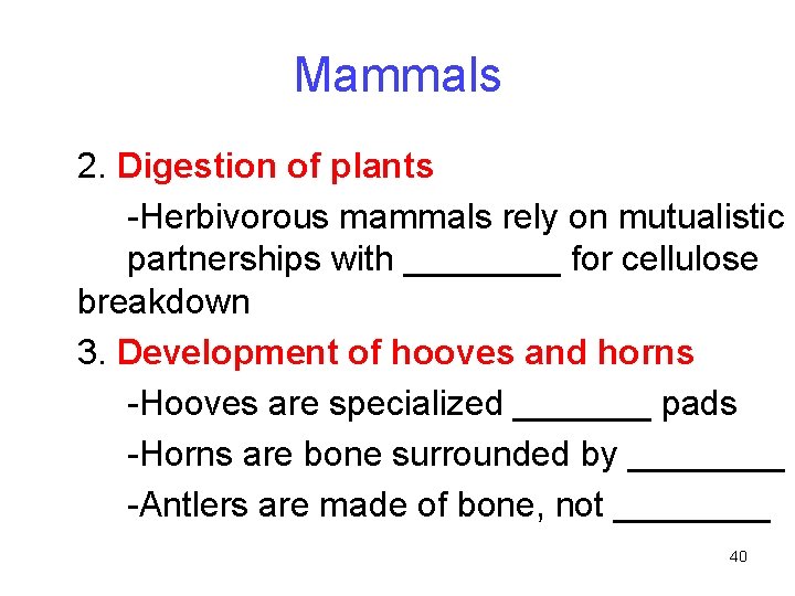 Mammals 2. Digestion of plants -Herbivorous mammals rely on mutualistic partnerships with ____ for