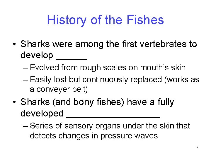 History of the Fishes • Sharks were among the first vertebrates to develop ______