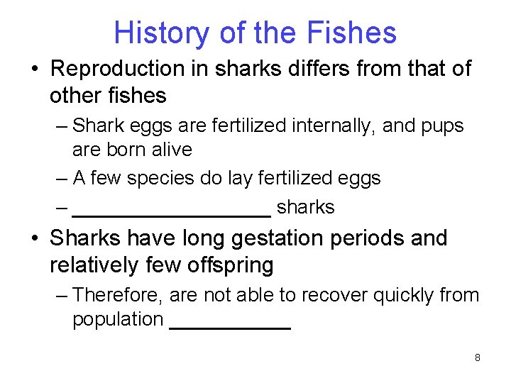 History of the Fishes • Reproduction in sharks differs from that of other fishes