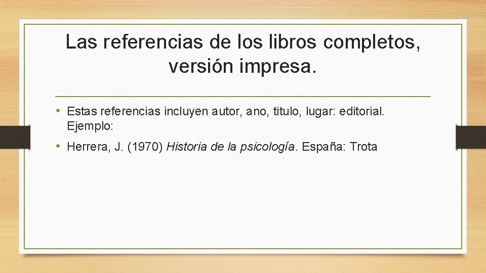 Las referencias de los libros completos, versión impresa. • Estas referencias incluyen autor, ano,