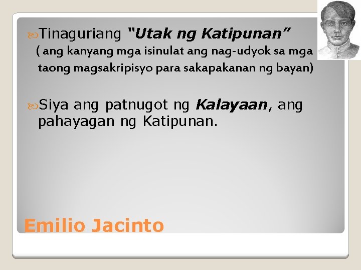  Tinaguriang “Utak ng Katipunan” ( ang kanyang mga isinulat ang nag-udyok sa mga