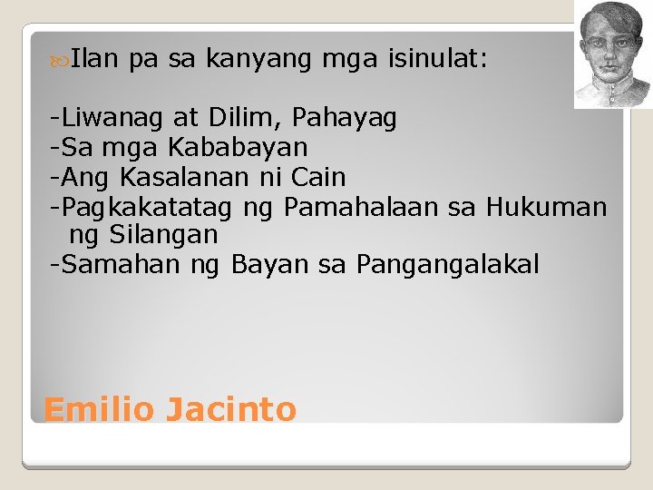  Ilan pa sa kanyang mga isinulat: -Liwanag at Dilim, Pahayag -Sa mga Kababayan