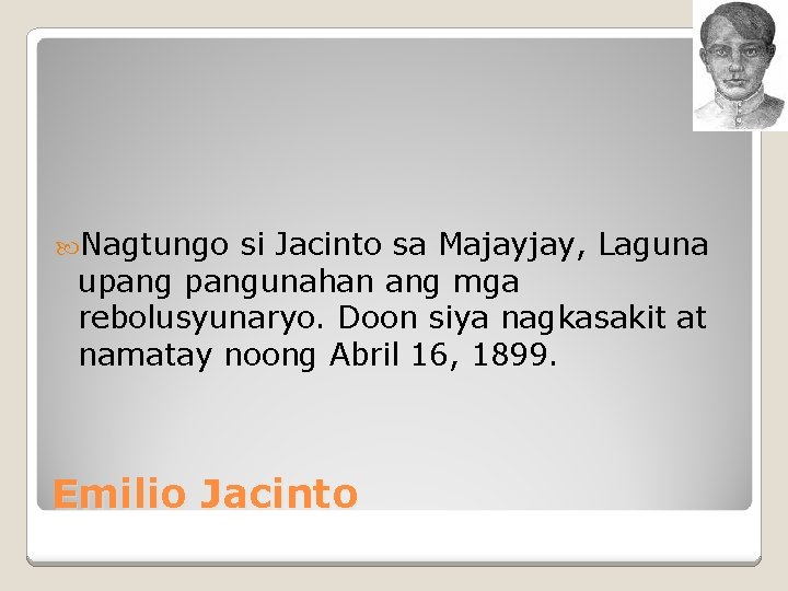  Nagtungo si Jacinto sa Majayjay, Laguna upangunahan ang mga rebolusyunaryo. Doon siya nagkasakit