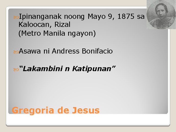  Ipinanganak noong Mayo 9, 1875 sa Kaloocan, Rizal (Metro Manila ngayon) Asawa ni