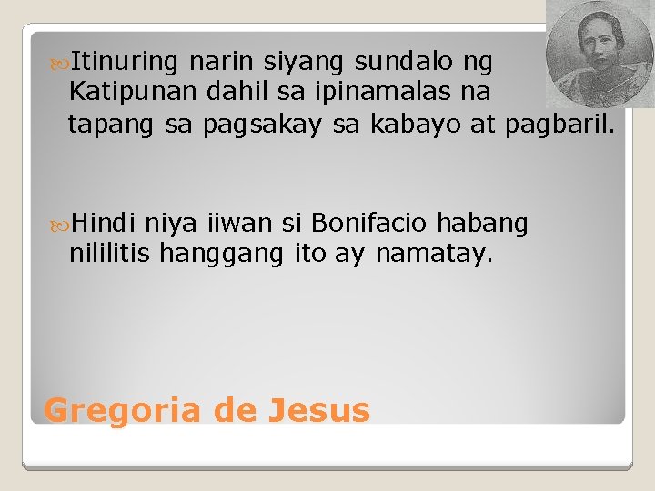  Itinuring narin siyang sundalo ng Katipunan dahil sa ipinamalas na tapang sa pagsakay