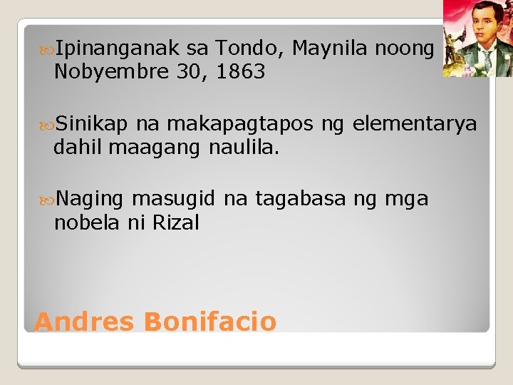  Ipinanganak sa Tondo, Maynila noong Nobyembre 30, 1863 Sinikap na makapagtapos ng elementarya