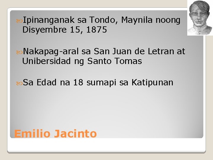  Ipinanganak sa Tondo, Maynila noong Disyembre 15, 1875 Nakapag-aral sa San Juan de