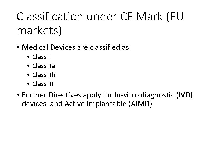 Classification under CE Mark (EU markets) • Medical Devices are classified as: • •