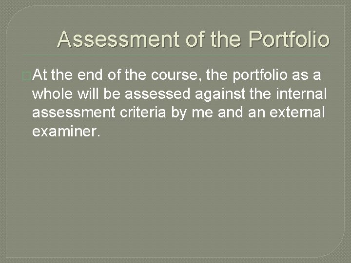 Assessment of the Portfolio �At the end of the course, the portfolio as a
