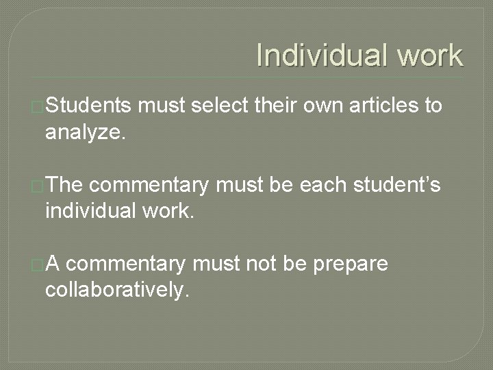 Individual work �Students must select their own articles to analyze. �The commentary must be