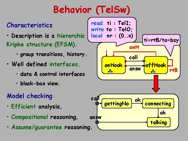 Behavior (Tel. Sw) Characteristics • Description is a hierarchic Kripke structure (EFSM). read ti