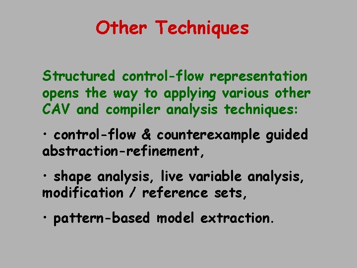 Other Techniques Structured control-flow representation opens the way to applying various other CAV and