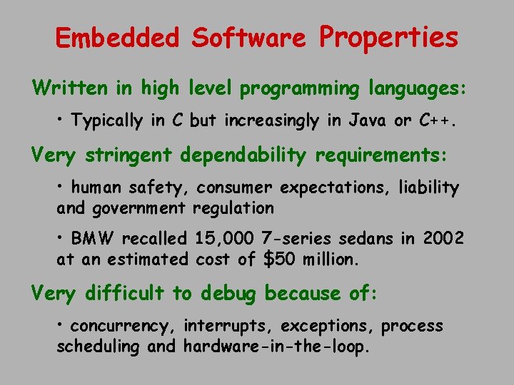 Embedded Software Properties Written in high level programming languages: • Typically in C but