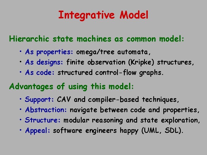 Integrative Model Hierarchic state machines as common model: • As properties: omega/tree automata, •