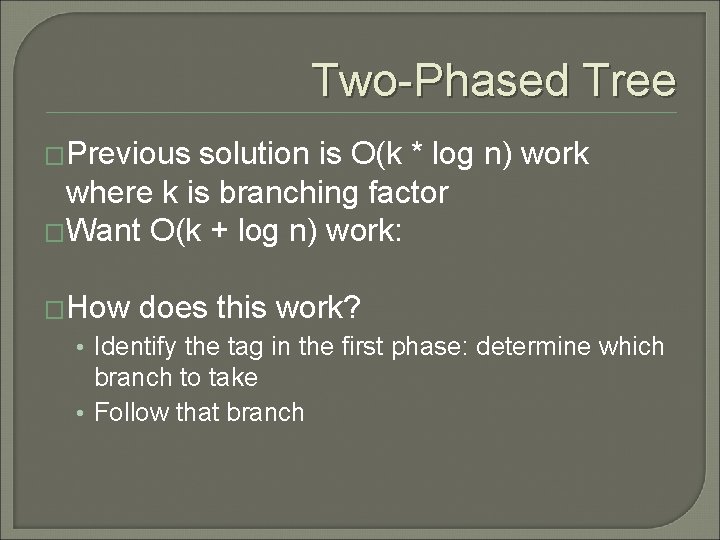 Two-Phased Tree �Previous solution is O(k * log n) work where k is branching