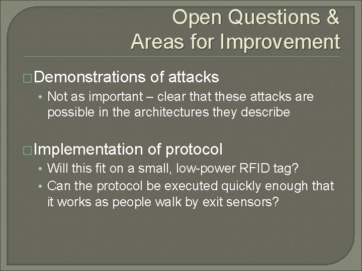 Open Questions & Areas for Improvement �Demonstrations of attacks • Not as important –