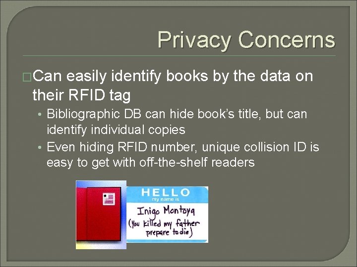 Privacy Concerns �Can easily identify books by the data on their RFID tag •
