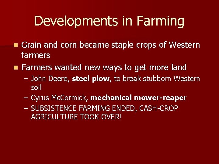 Developments in Farming Grain and corn became staple crops of Western farmers n Farmers