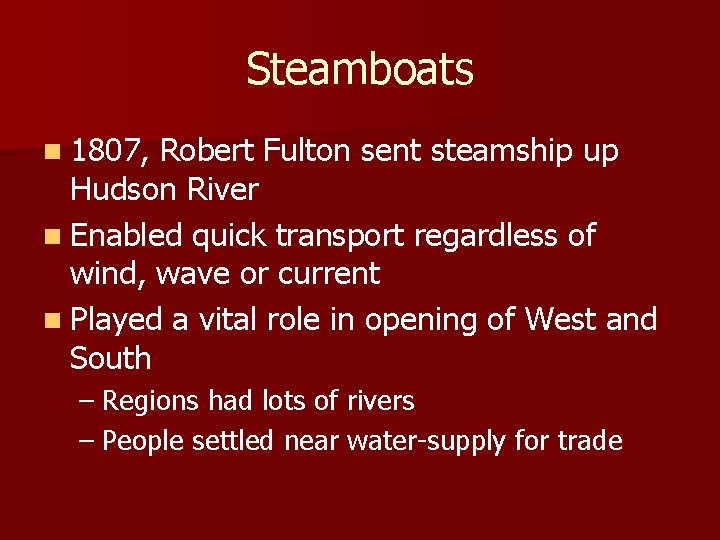 Steamboats n 1807, Robert Fulton sent steamship up Hudson River n Enabled quick transport
