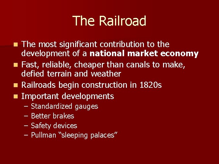 The Railroad The most significant contribution to the development of a national market economy