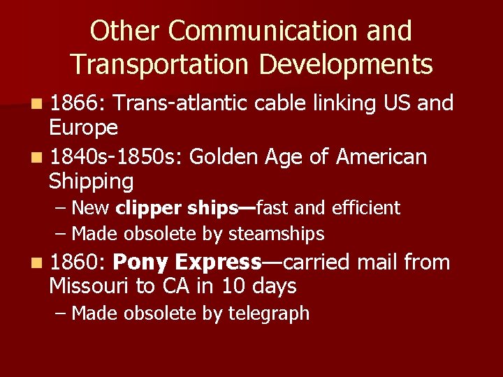 Other Communication and Transportation Developments n 1866: Trans-atlantic cable linking US and Europe n