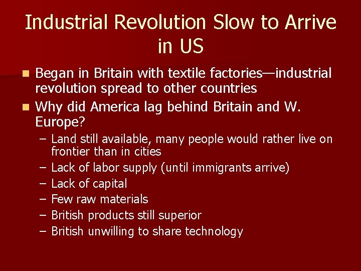 Industrial Revolution Slow to Arrive in US Began in Britain with textile factories—industrial revolution