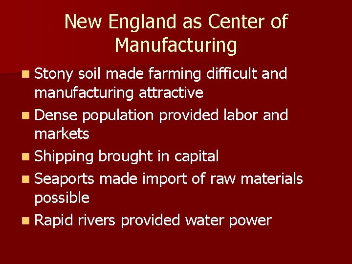 New England as Center of Manufacturing n Stony soil made farming difficult and manufacturing