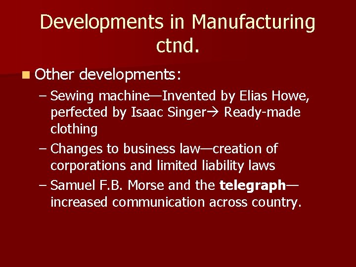 Developments in Manufacturing ctnd. n Other developments: – Sewing machine—Invented by Elias Howe, perfected