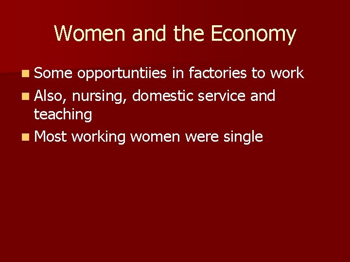 Women and the Economy n Some opportuntiies in factories to work n Also, nursing,