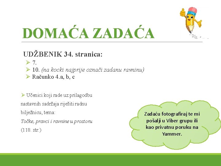 DOMAĆA ZADAĆA UDŽBENIK 34. stranica: Ø 7. Ø 10. (na kocki najprije označi zadanu