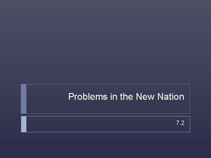 Problems in the New Nation 7. 2 