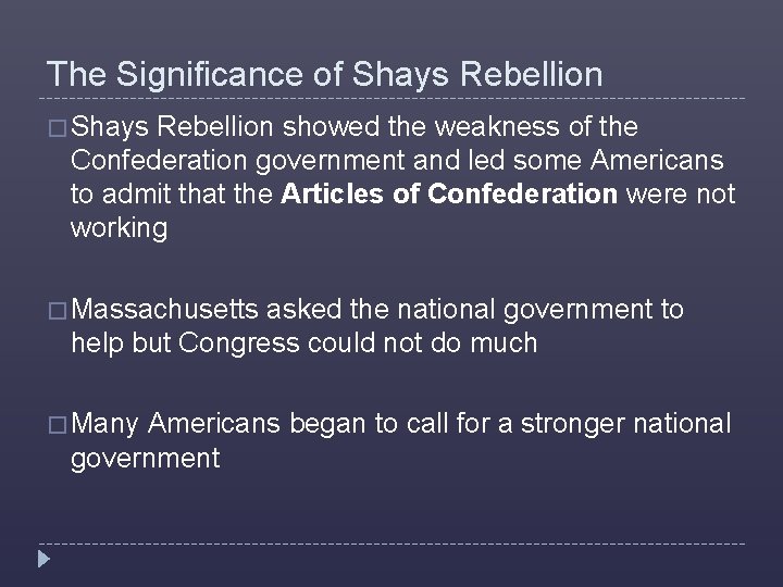 The Significance of Shays Rebellion � Shays Rebellion showed the weakness of the Confederation