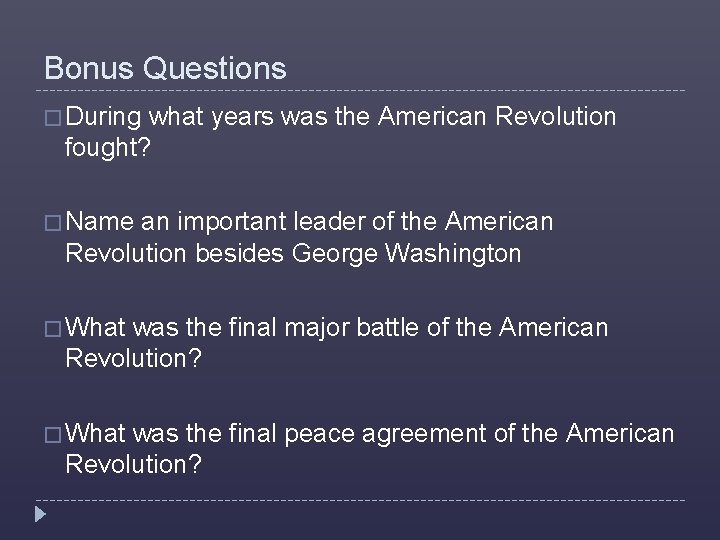 Bonus Questions � During what years was the American Revolution fought? � Name an