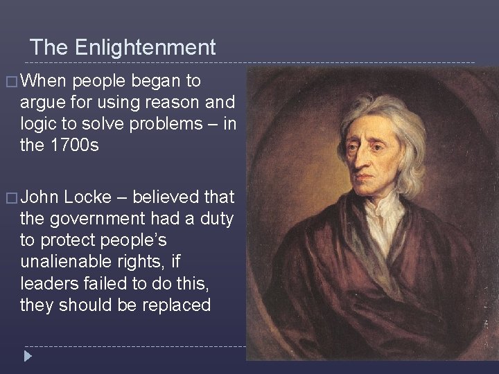 The Enlightenment � When people began to argue for using reason and logic to