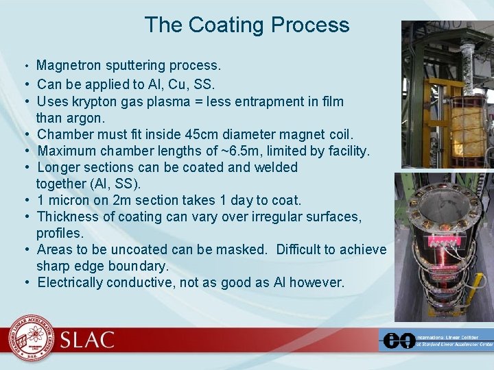 The Coating Process • Magnetron sputtering process. • Can be applied to Al, Cu,