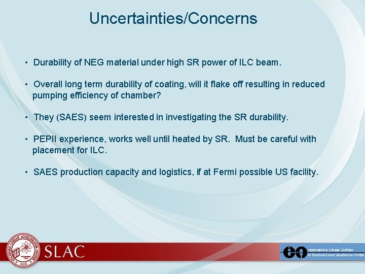 Uncertainties/Concerns • Durability of NEG material under high SR power of ILC beam. •