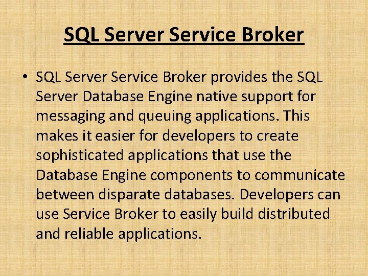 SQL Server Service Broker • SQL Server Service Broker provides the SQL Server Database