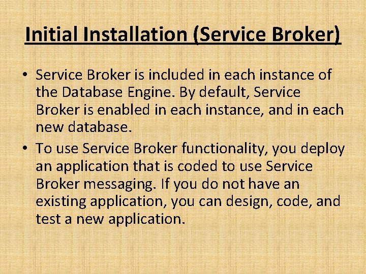 Initial Installation (Service Broker) • Service Broker is included in each instance of the