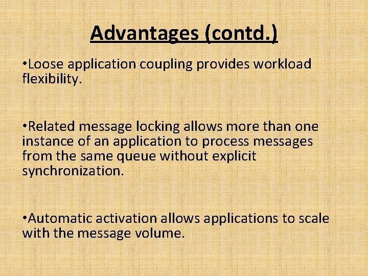 Advantages (contd. ) • Loose application coupling provides workload flexibility. • Related message locking