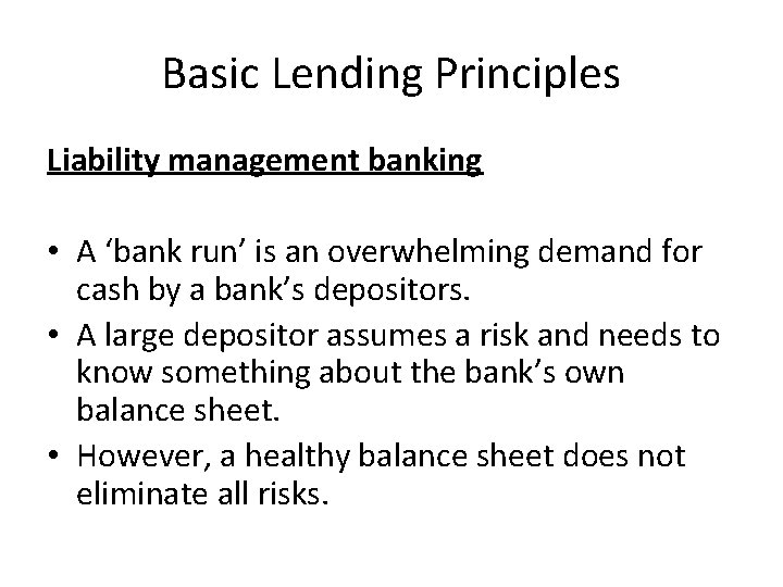 Basic Lending Principles Liability management banking • A ‘bank run’ is an overwhelming demand