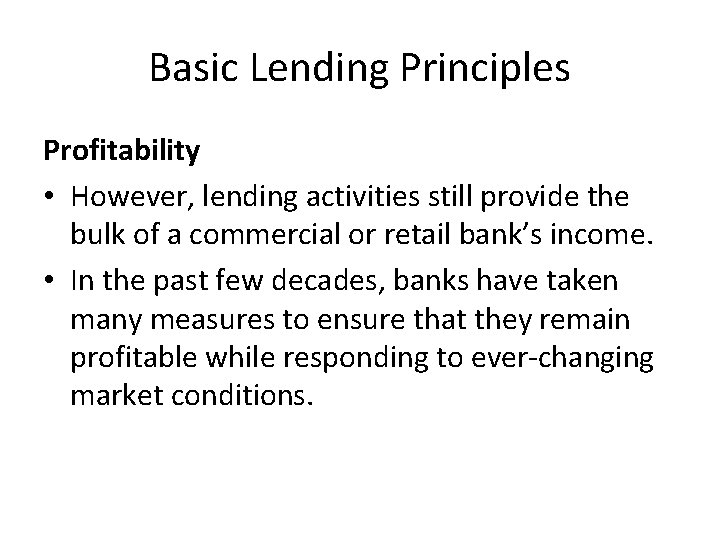 Basic Lending Principles Profitability • However, lending activities still provide the bulk of a