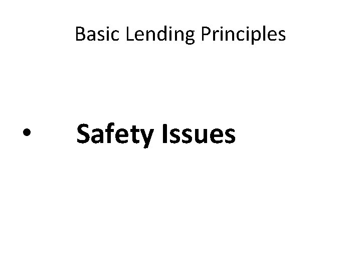 Basic Lending Principles • Safety Issues 