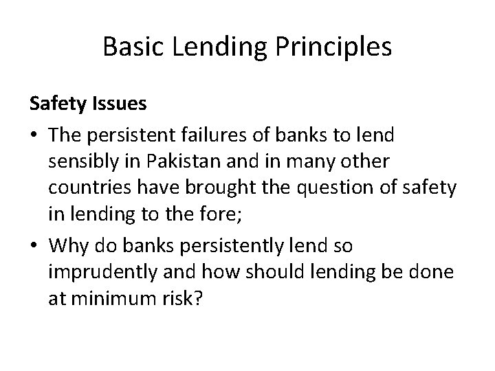 Basic Lending Principles Safety Issues • The persistent failures of banks to lend sensibly