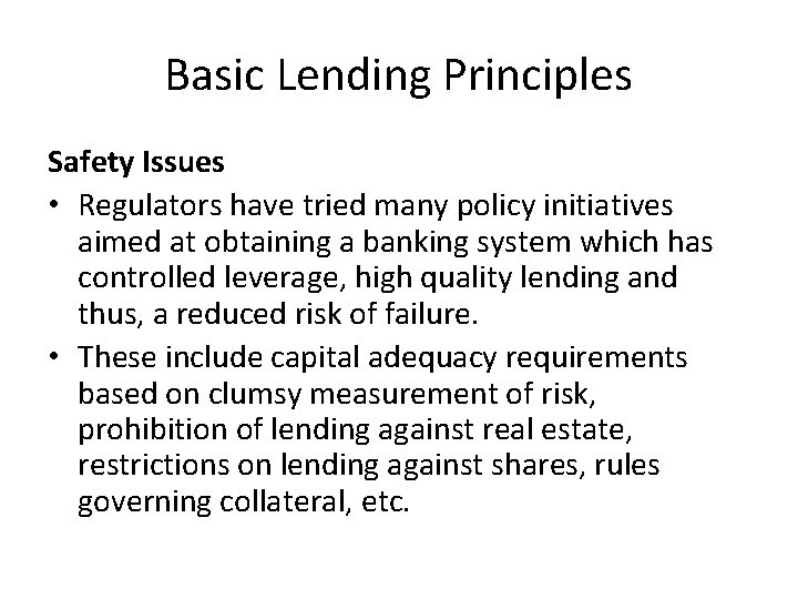 Basic Lending Principles Safety Issues • Regulators have tried many policy initiatives aimed at