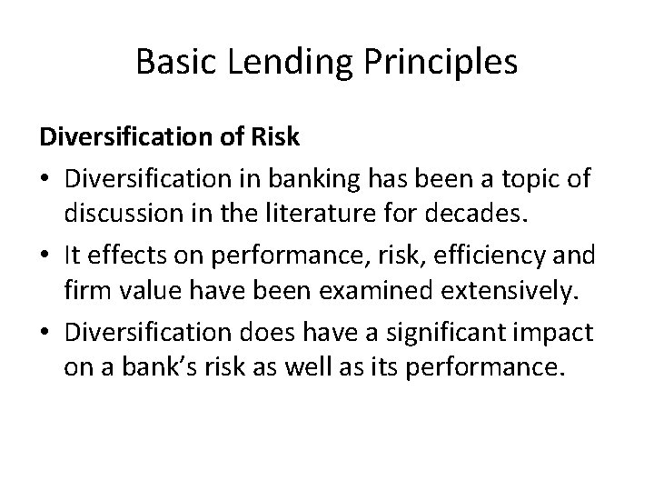 Basic Lending Principles Diversification of Risk • Diversification in banking has been a topic