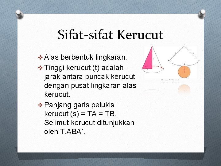 Sifat-sifat Kerucut v Alas berbentuk lingkaran. v Tinggi kerucut (t) adalah jarak antara puncak