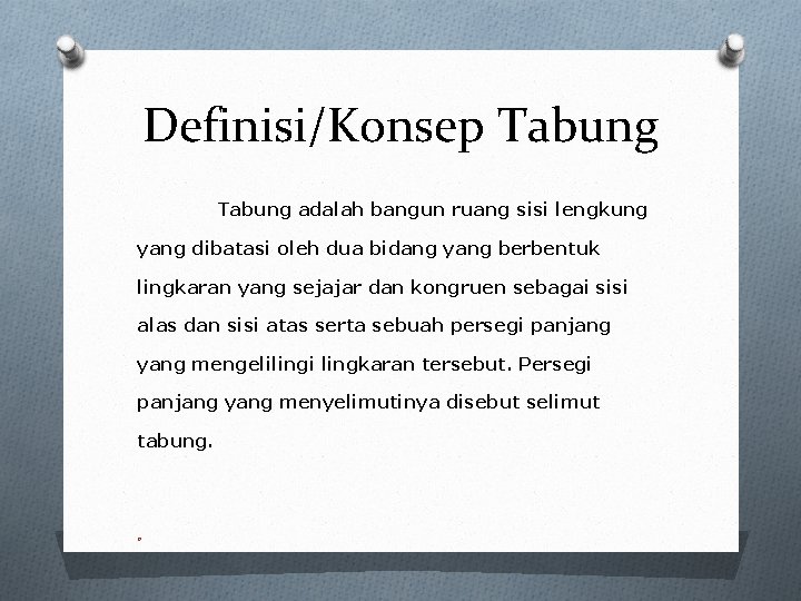Definisi/Konsep Tabung adalah bangun ruang sisi lengkung yang dibatasi oleh dua bidang yang berbentuk